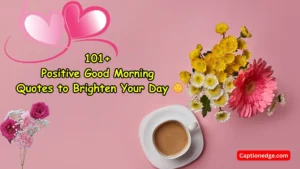 101 Positive Good Morning Quotes to Brighten Your Day 🌞