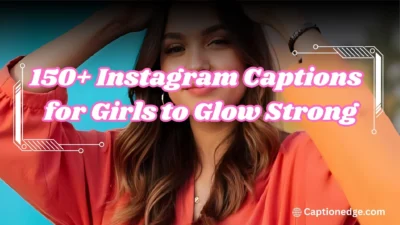 150+ Instagram Captions for Girls to Glow Strong