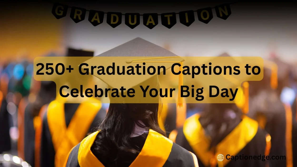 250+ Graduation Captions to Celebrate Your Big Day