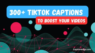 300+ TikTok Captions to Boost Your Videos