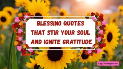 Blessing Quotes That Stir Your Soul and Ignite Gratitude