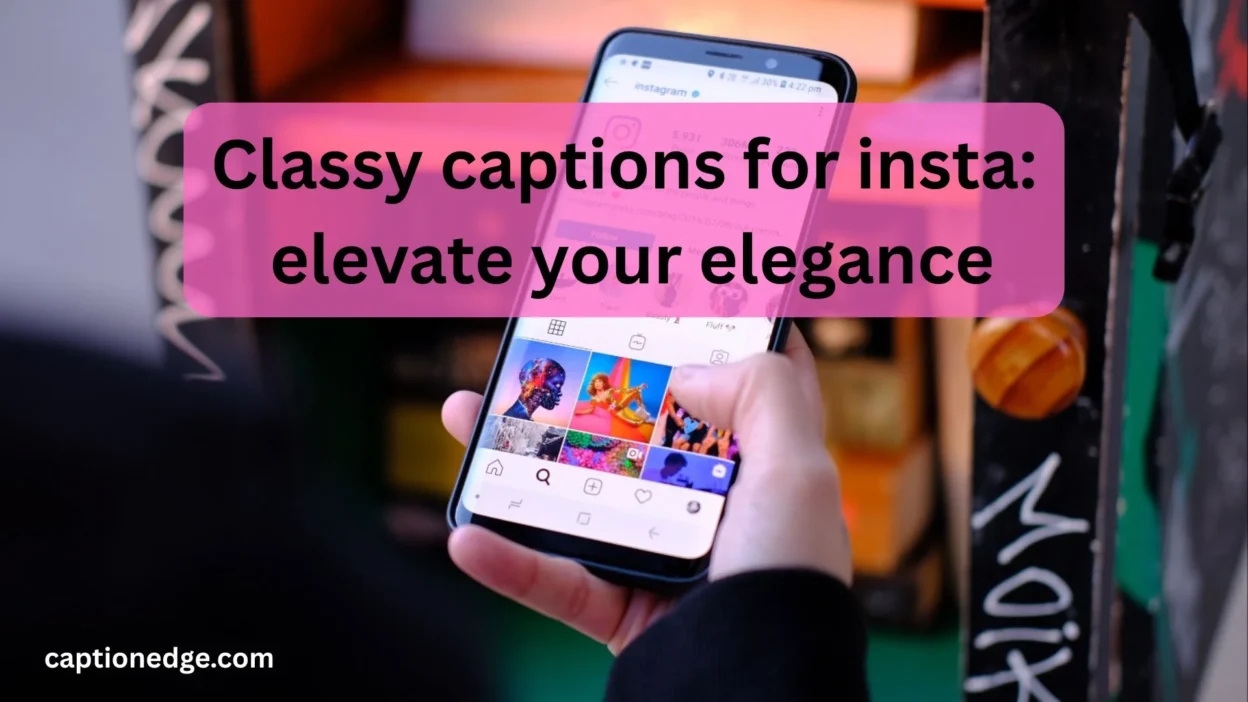 Classy captions for insta: elevate your elegance