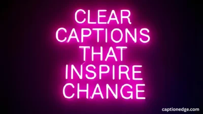 Clear Captions That Inspire Change 🌟