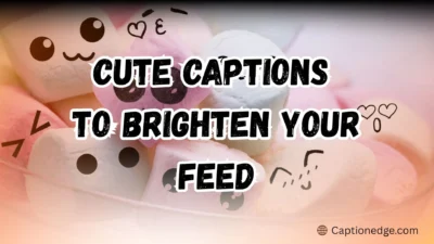 Cute Captions to Brighten Your Feed