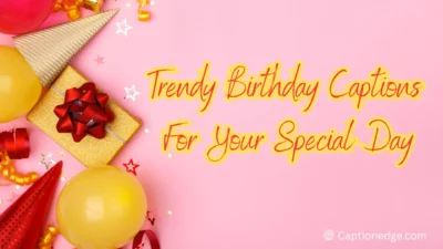 Trendy Birthday Captions For Your Special Day