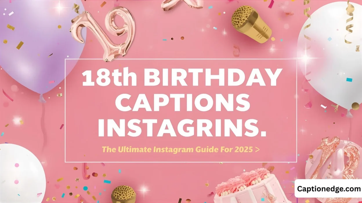 18th Birthday Captions The Ultimate Instagram Guide for 2025 🎂