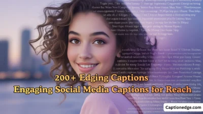 200+ Edging Captions Engaging Social Media Captions for Reach