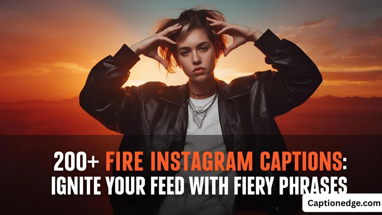 200+ Fire Instagram Captions Ignite Your Feed With Fiery Phrases