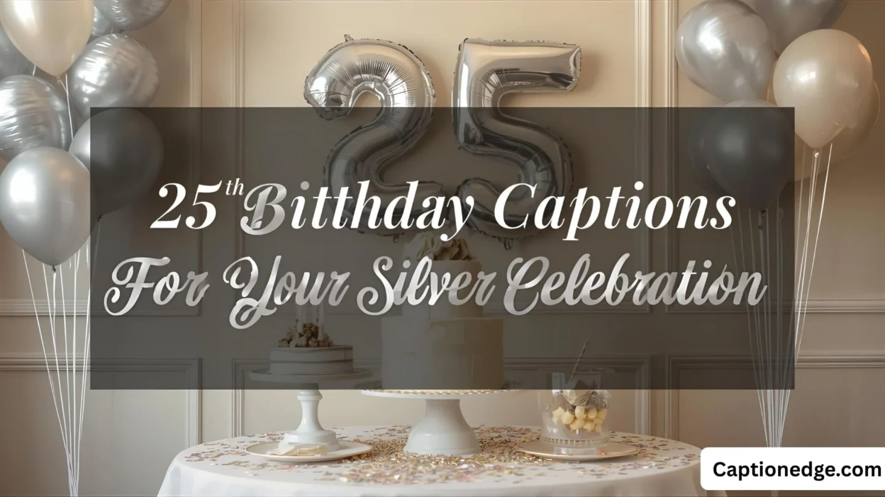 25th Birthday Captions For Your Silver Celebration