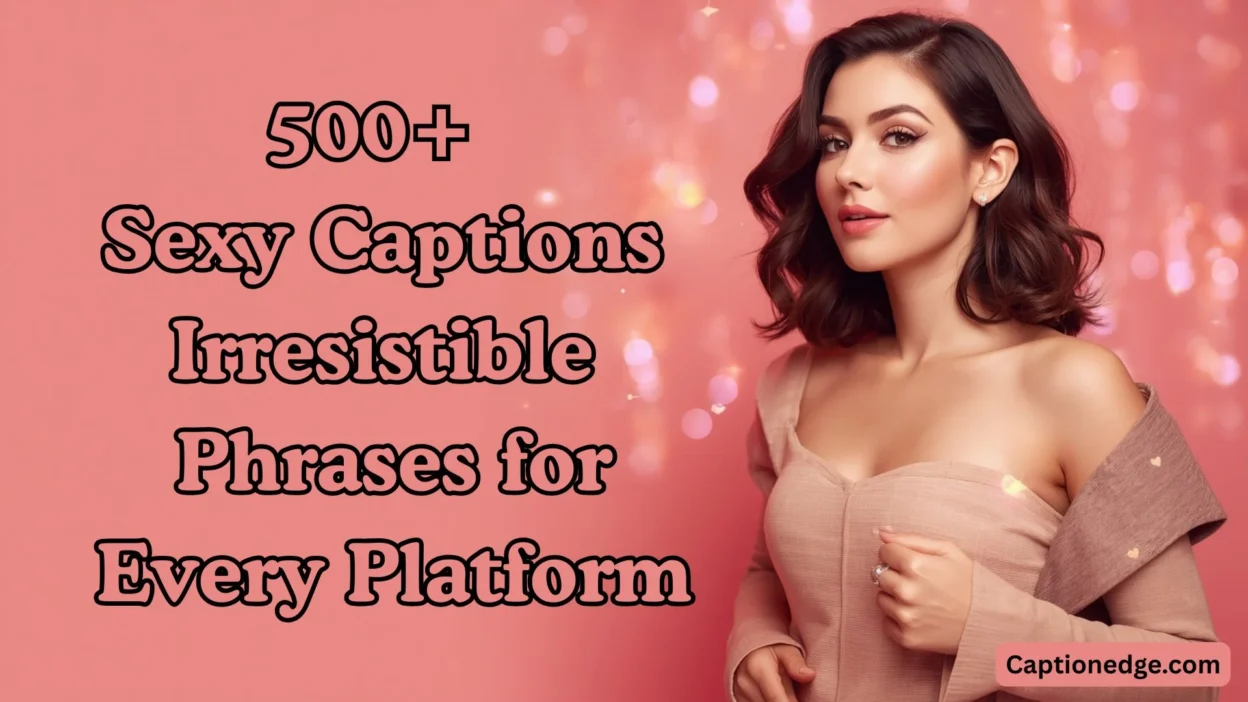 500+ Sexy Captions Irresistible Phrases for Every Platform