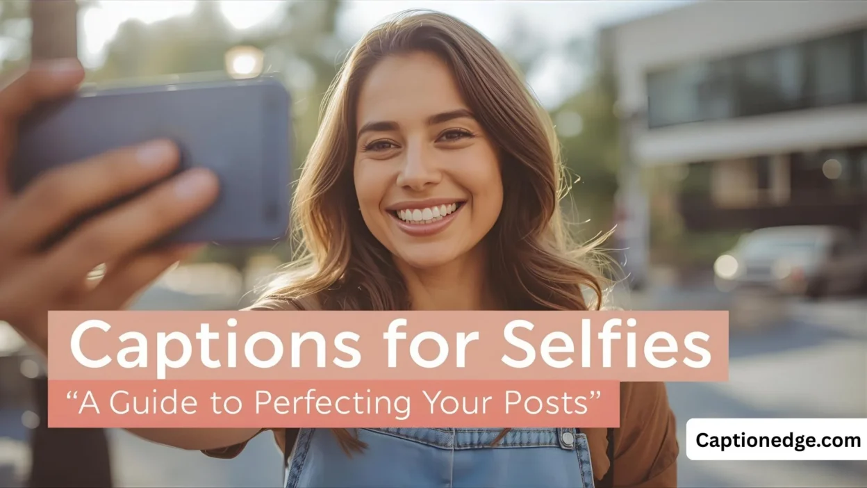 Captions for Selfies A Ultimate Guide to Perfecting Your Posts