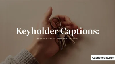 Keyholder Captions The Ultimate Collection for Every Occasion