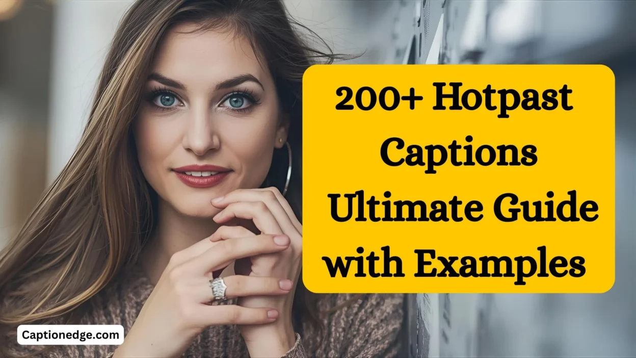200+ Hotpast Captions Ultimate Guide with Examples 🔥