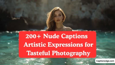 200+ Nude Captions Artistic Expressions for Tasteful Photography