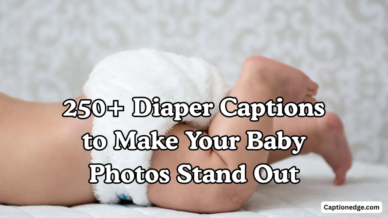 250+ Diaper Captions to Make Your Baby Photos Stand Out