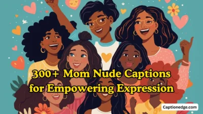 300+ Mom Nude Captions for Empowering Expression