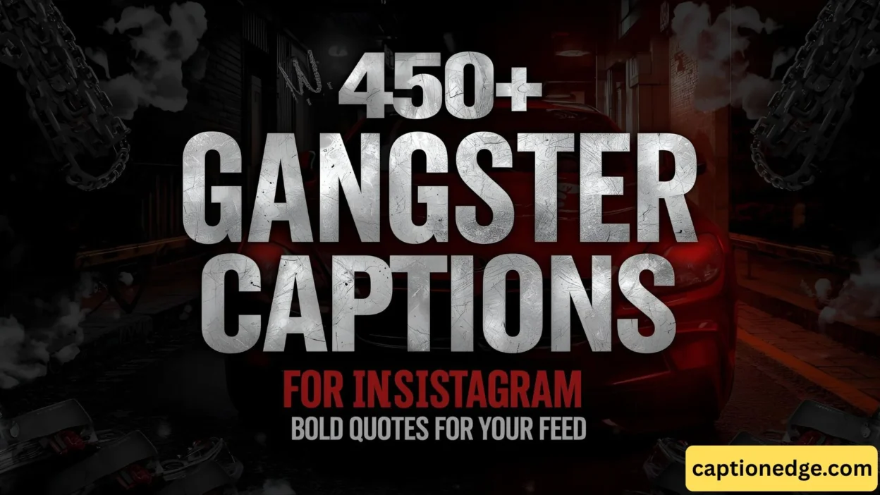 450+ Gangster Captions for Instagram Bold Quotes for Your Feed