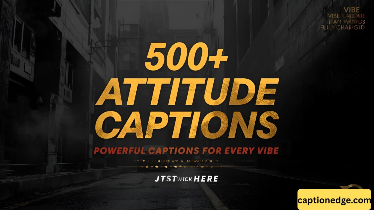 500+ Attitude Captions Powerful Captions for Every Vibe