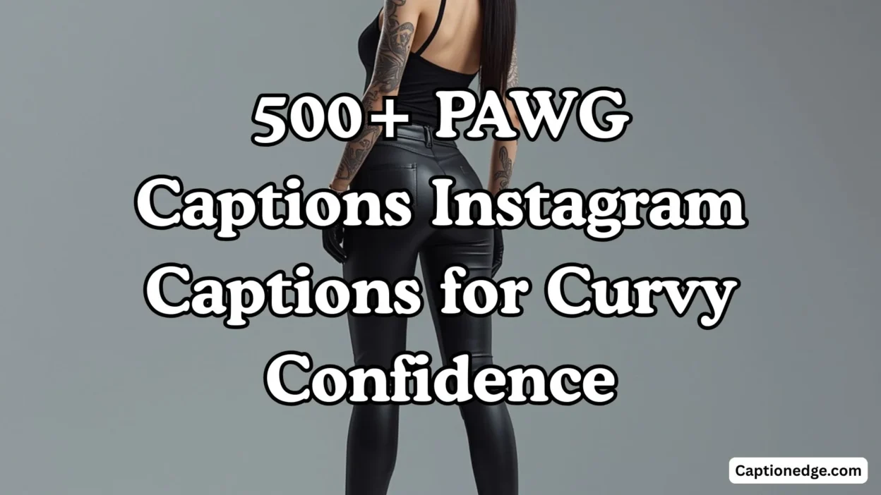 500+ PAWG Captions Instagram Captions for Curvy Confidence