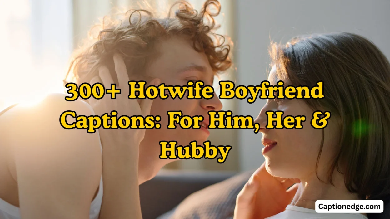 300+ Hotwife Boyfriend Captions For Him, Her & Hubby 😉