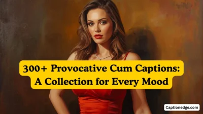 300+ Provocative Cum Captions A Collection for Every Mood