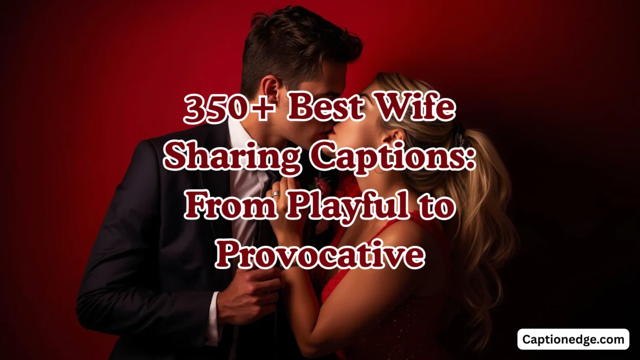 350+ Best Wife Sharing Captions From Playful to Provocative