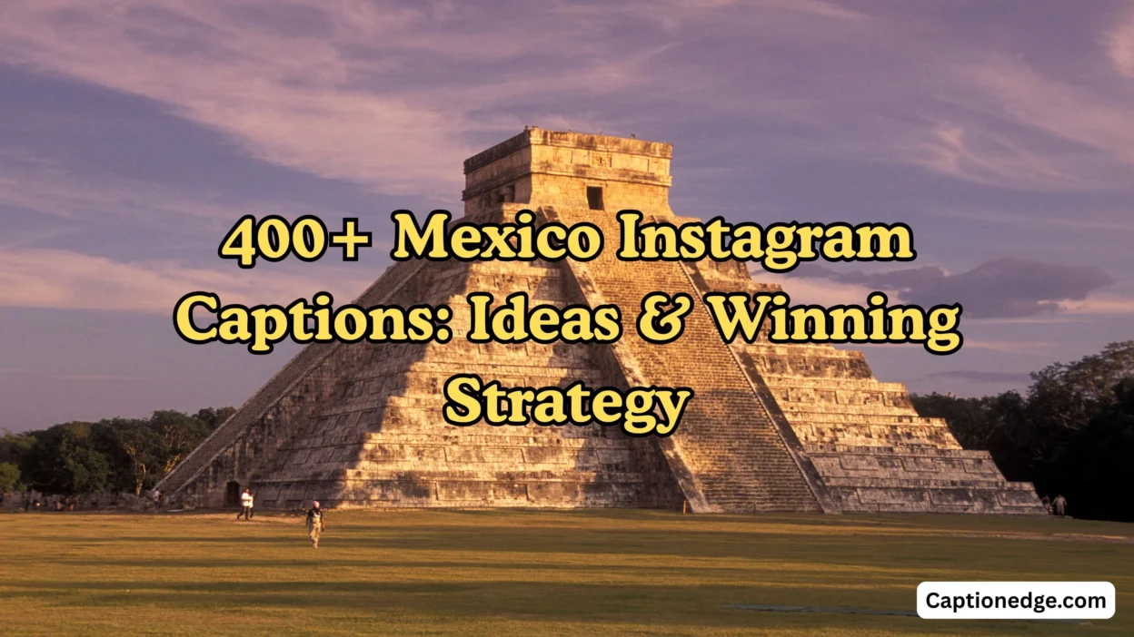 400+ Mexico Instagram Captions Ideas & Winning Strategy